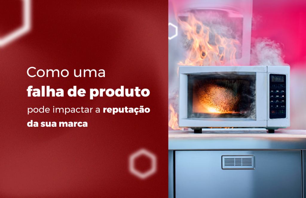 Como uma falha de produto pode impactar a reputação da sua marca