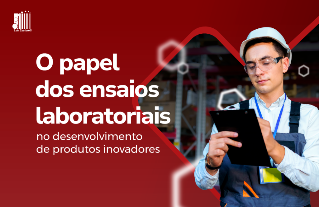 O papel dos ensaios laboratoriais no desenvolvimento de produtos inovadores